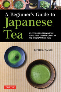 A Beginner’s Guide to Japanese Tea by Per Oscar Brekell