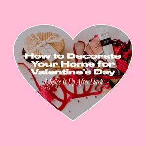 How to Decorate Your Home for Valentine’s Day & Spice It Up After Dark