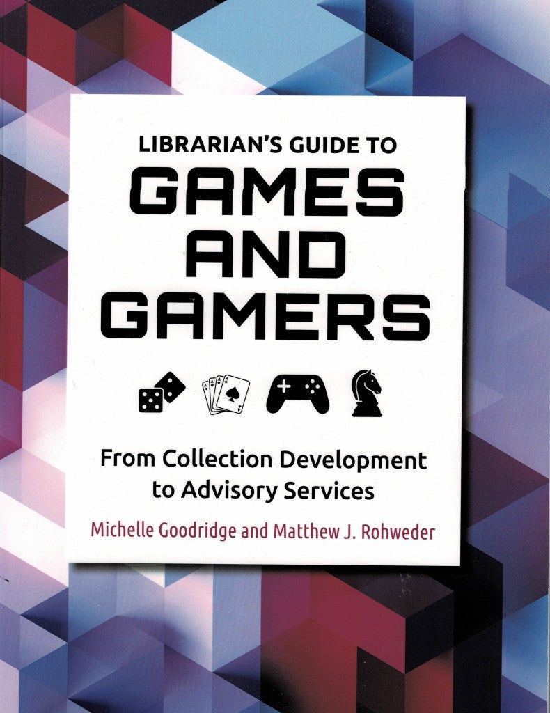 Book Review – Librarian’s Guide to Games and Gamers: From Collection Development to Advisory Services