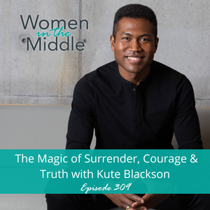 EP #309: The Magic of Surrender, Courage and Truth with Kute Blackson