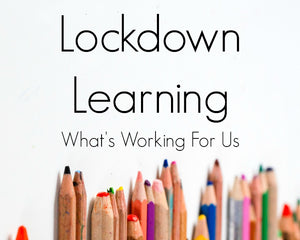 Lockdown Learning - Whats Working For Us